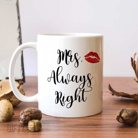 Чаша с надпис за нея mrs always right за подарък в Gifty.BG